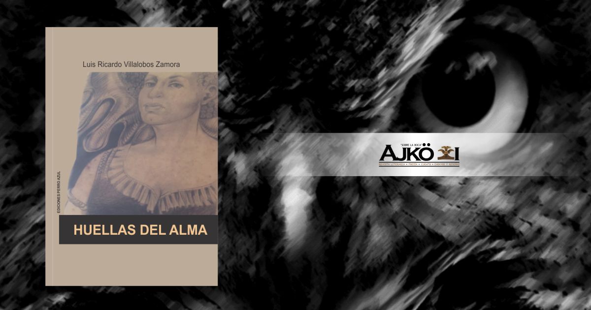 TRAS EL SORTILEGIO DE LA MEMORIA, UN ACERCAMIENTO CON EL LIBRO HUELLAS DEL ALMA (2016), DE LUIS RICARDO VILLALOBOS ZAMORA 