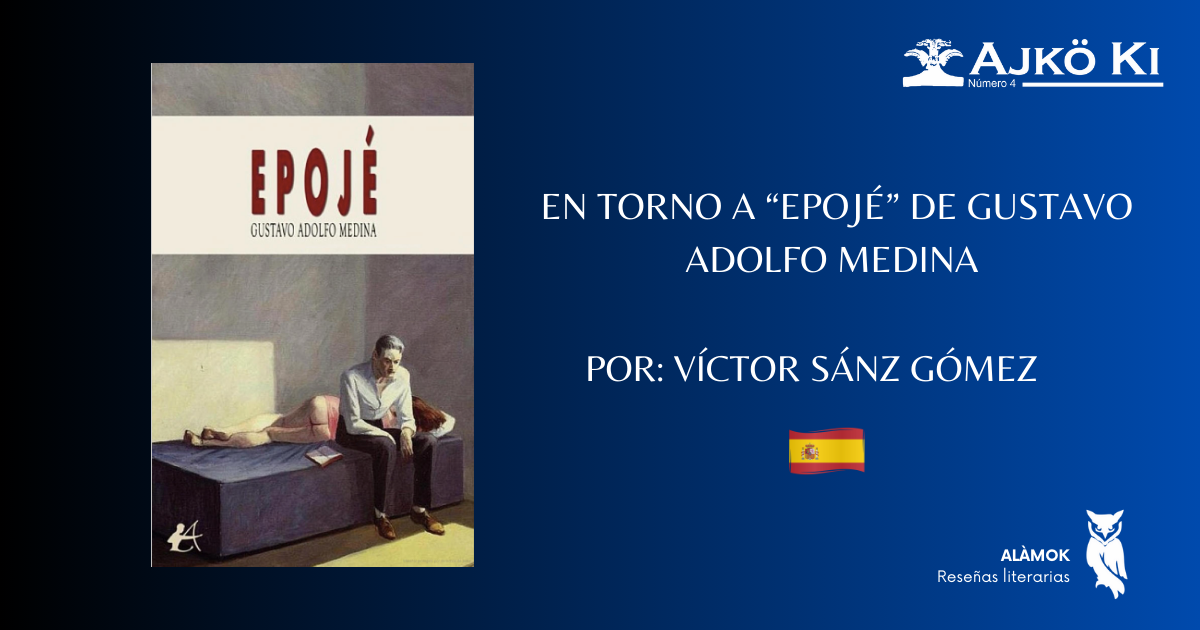 EN TORNO A EPOJÉ DE GUSTAVO ADOLFO MEDINA  | REVISTA AJKÖ KI No 4